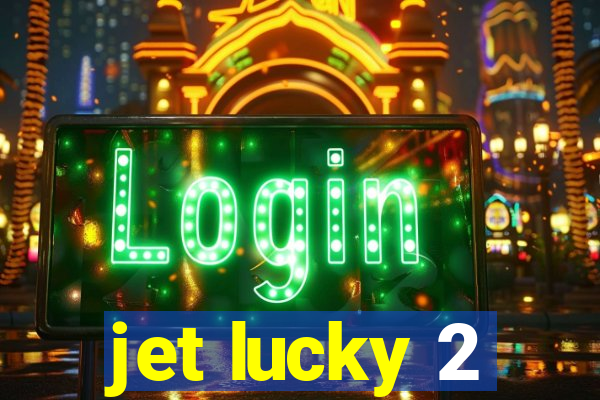 jet lucky 2